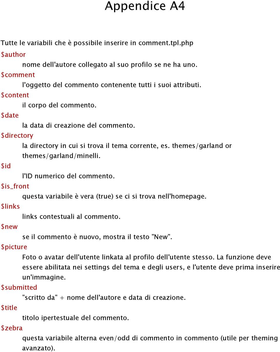 $is_frnt questa variabile è vera (true) se ci si trva nell'hmepage. $links links cntestuali al cmment. $new se il cmment è nuv, mstra il test "New".