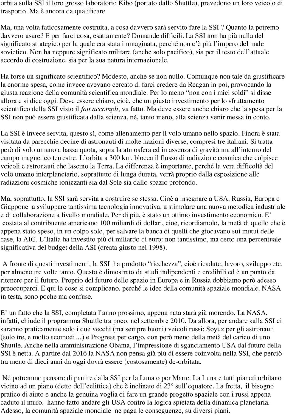 La SSI non ha più nulla del significato strategico per la quale era stata immaginata, perché non c è più l impero del male sovietico.