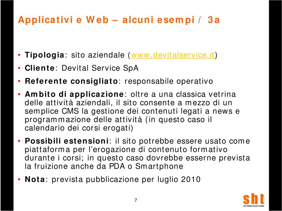 sito consente a mezzo di un semplice CMS la gestione dei contenuti legati a news e programmazione delle attività (in questo caso il calendario dei corsi erogati)