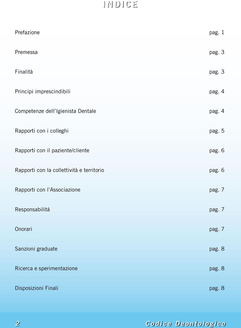 6 Rapporti con la collettività e territorio pag. 6 Rapporti con l Associazione pag. 7 Responsabilitá pag.