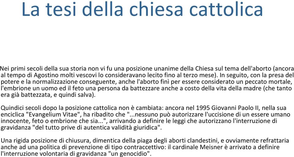 In seguito, con la presa del potere e la normalizzazione conseguente, anche l'aborto finì per essere considerato un peccato mortale, l'embrione un uomo ed il feto una persona da battezzare anche a