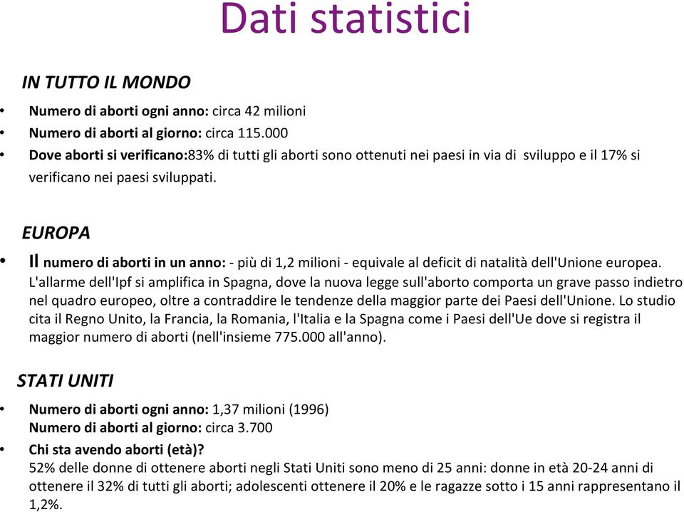 EUROPA Il numero di aborti in un anno: - più di 1,2 milioni - equivale al deficit di natalità dell'unione europea.