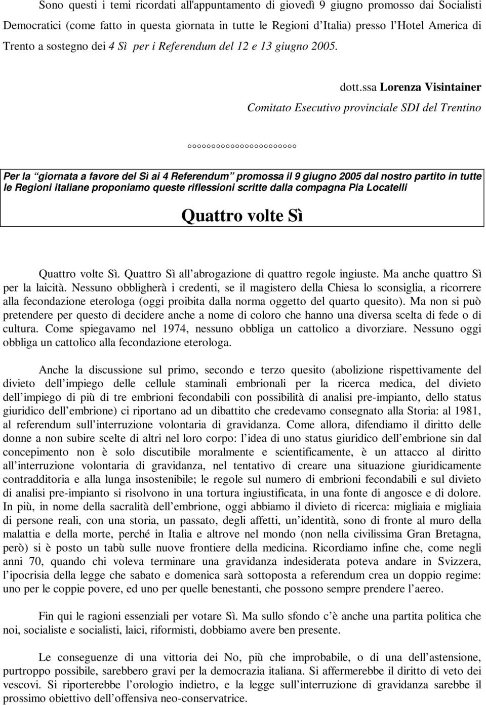 ssa Lorenza Visintainer Comitato Esecutivo provinciale SDI del Trentino Per la giornata a favore del Sì ai 4 Referendum promossa il 9 giugno 2005 dal nostro partito in tutte le Regioni italiane