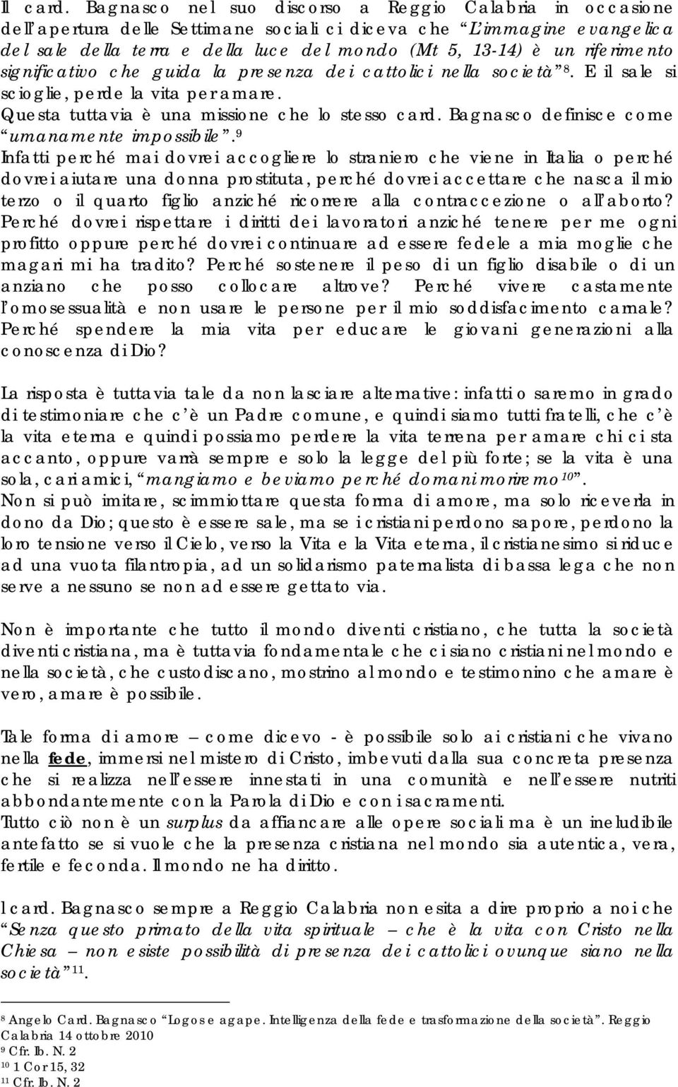 riferimento significativo che guida la presenza dei cattolici nella società 8. E il sale si scioglie, perde la vita per amare. Questa tuttavia è una missione che lo stesso card.