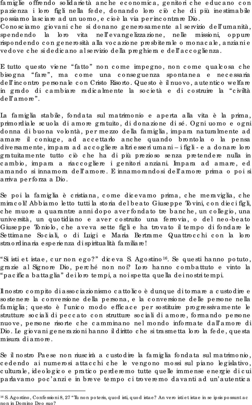 Conosciamo giovani che si donano generosamente al servizio dell umanità, spendendo la loro vita nell evangelizzazione, nelle missioni, oppure rispondendo con generosità alla vocazione presbiterale o