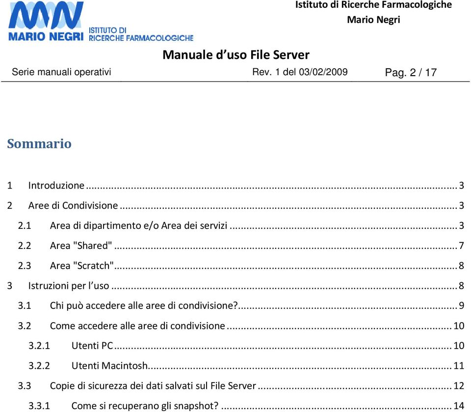 ... 9 3.2 Come accedere alle aree di condivisione... 10 3.2.1 Utenti PC... 10 3.2.2 Utenti Macintosh... 11 3.