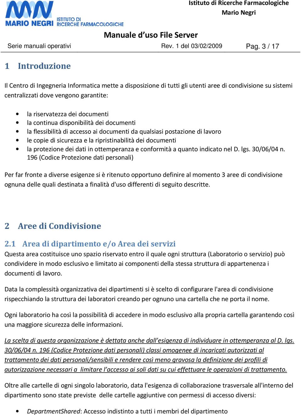 disponibilità dei documenti la flessibilità di accesso ai documenti da qualsiasi postazione di lavoro le copie di sicurezza e la ripristinabilità dei documenti la protezione dei dati in ottemperanza