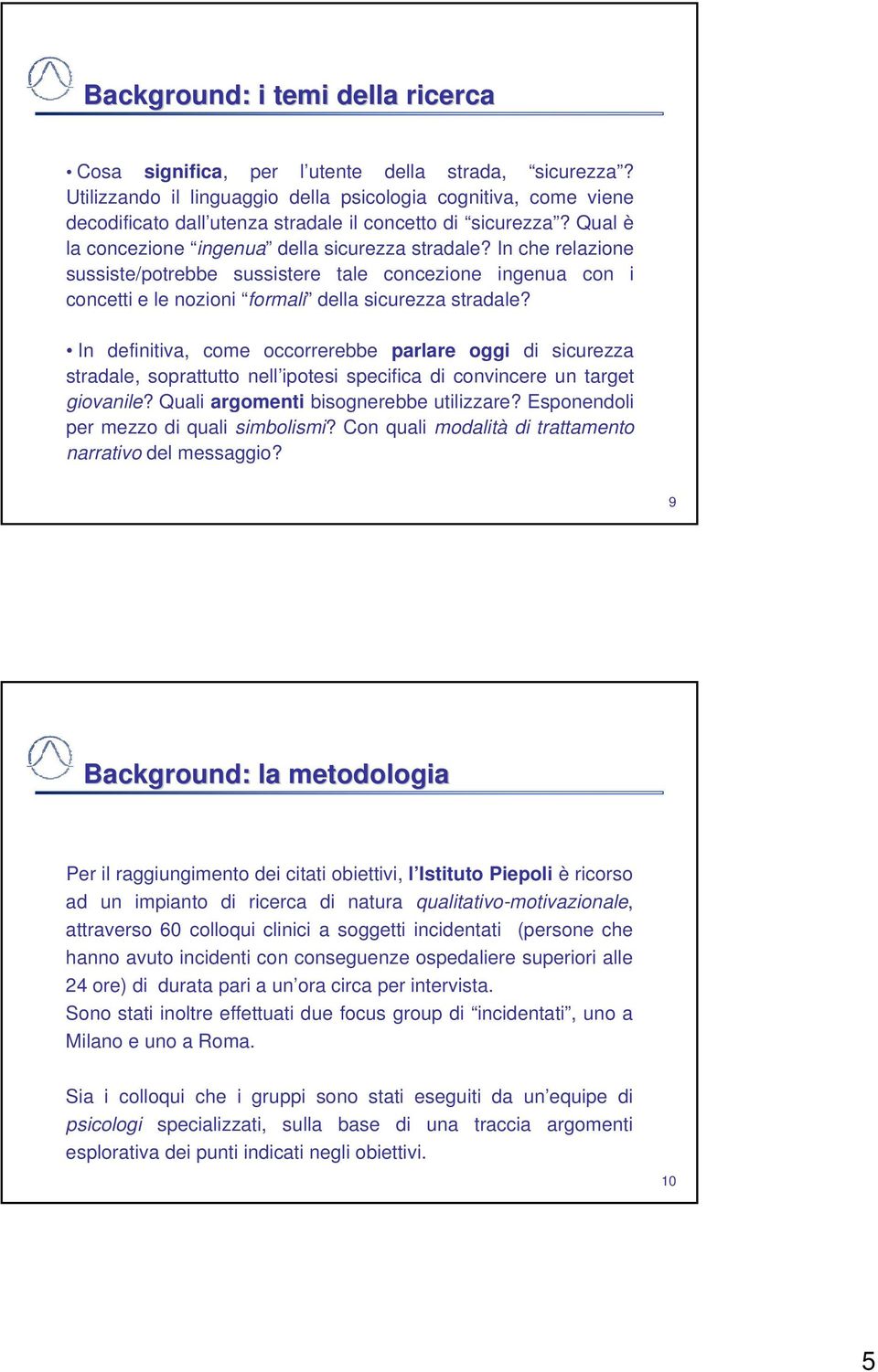 In che relazione sussiste/potrebbe sussistere tale concezione ingenua con i concetti e le nozioni formali della sicurezza stradale?