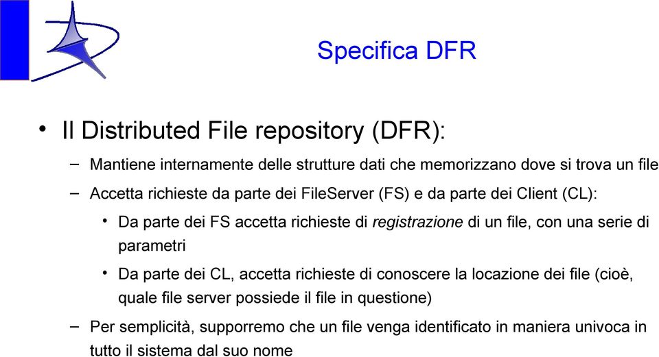 file, con una serie di parametri Da parte dei CL, accetta richieste di conoscere la locazione dei file (cioè, quale file server