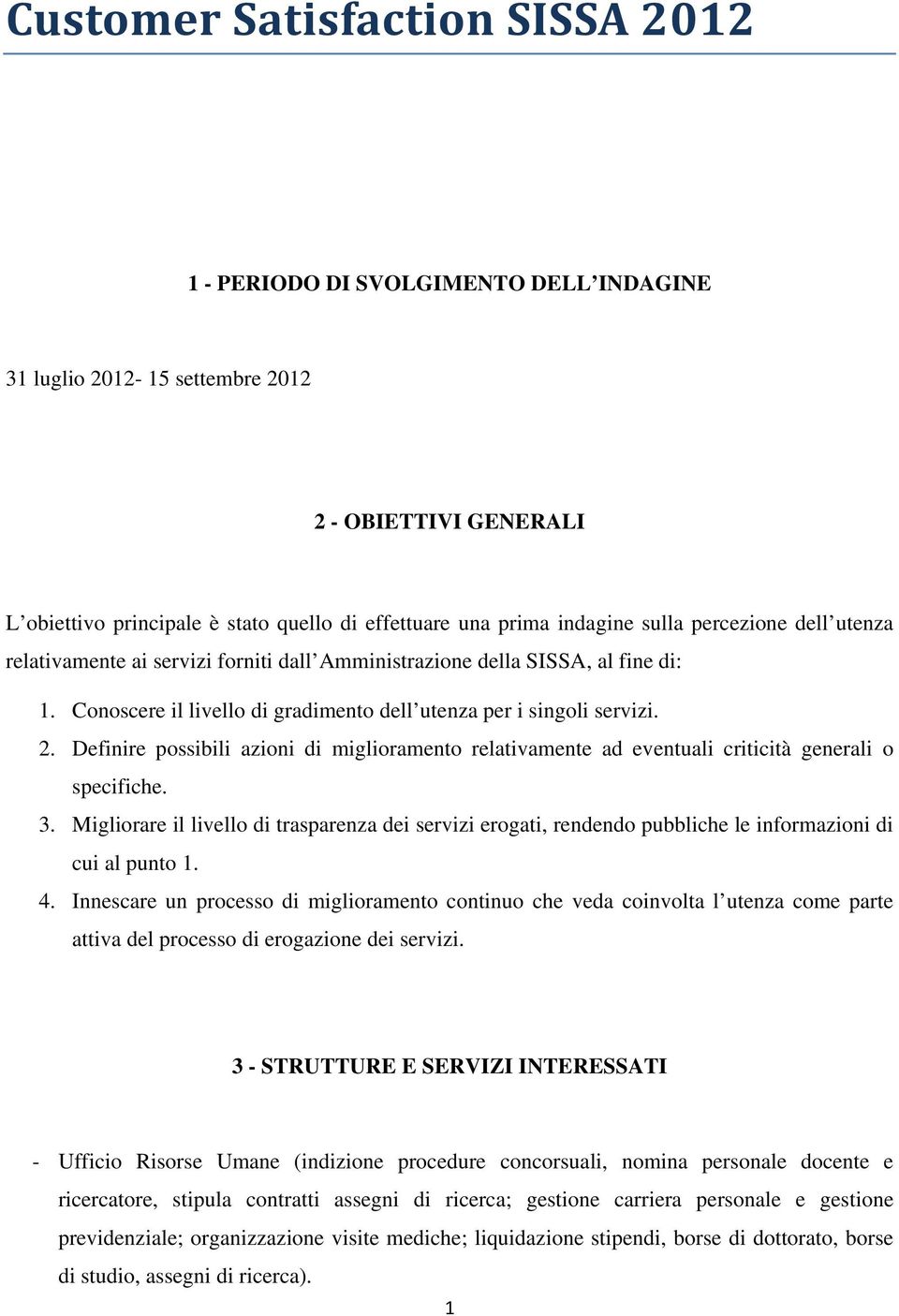 Definire possibili azioni di miglioramento relativamente ad eventuali criticità generali o specifiche. 3.