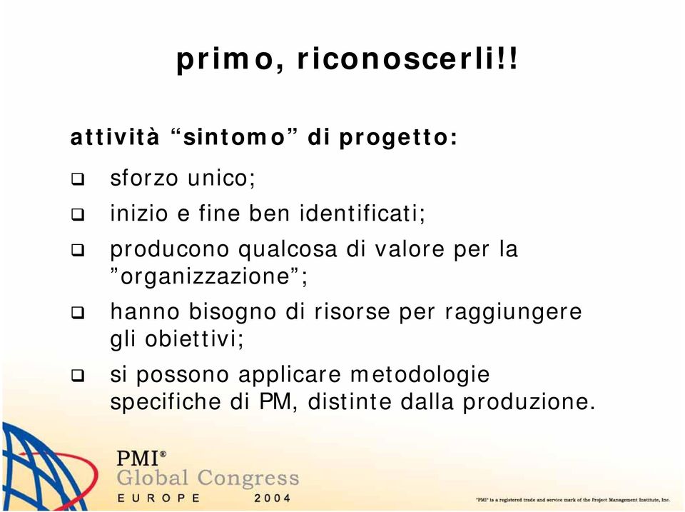 identificati; producono qualcosa di valore per la organizzazione ;