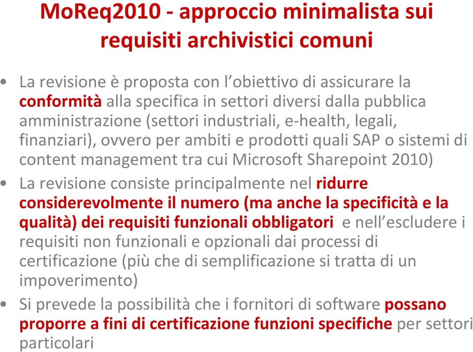 principalmente nel ridurre considerevolmente il numero (ma anche la specificità e la qualità) dei requisiti funzionali obbligatori e nell escludere i requisiti non funzionali e opzionali dai processi