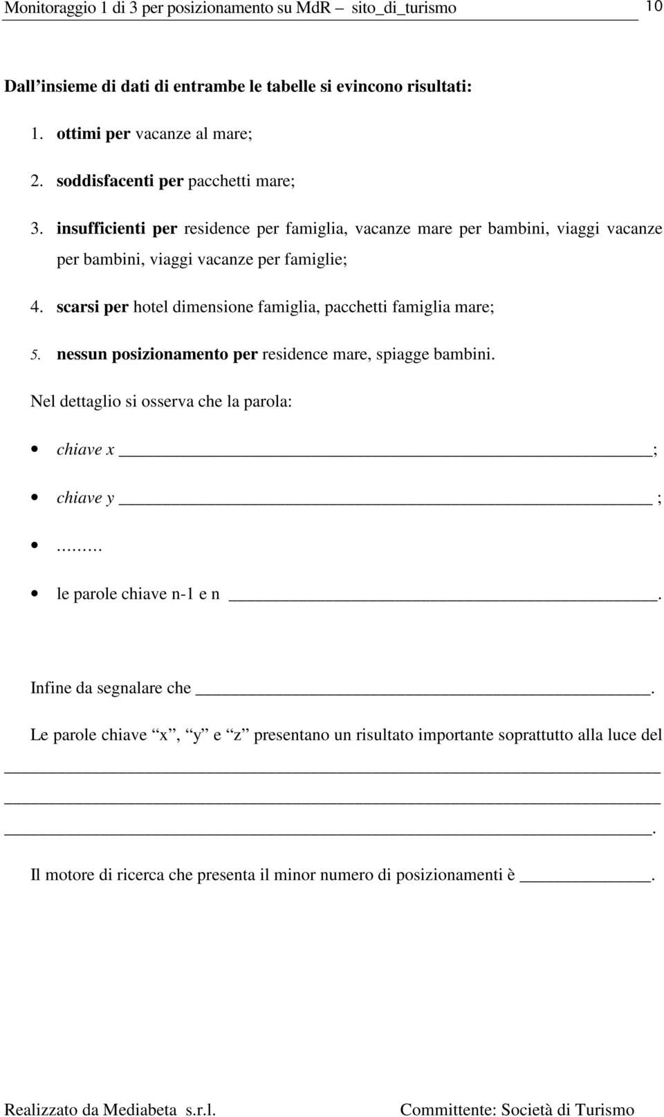 scarsi per hotel dimensione famiglia, pacchetti famiglia mare; 5. nessun posizionamento per residence mare, spiagge bambini.