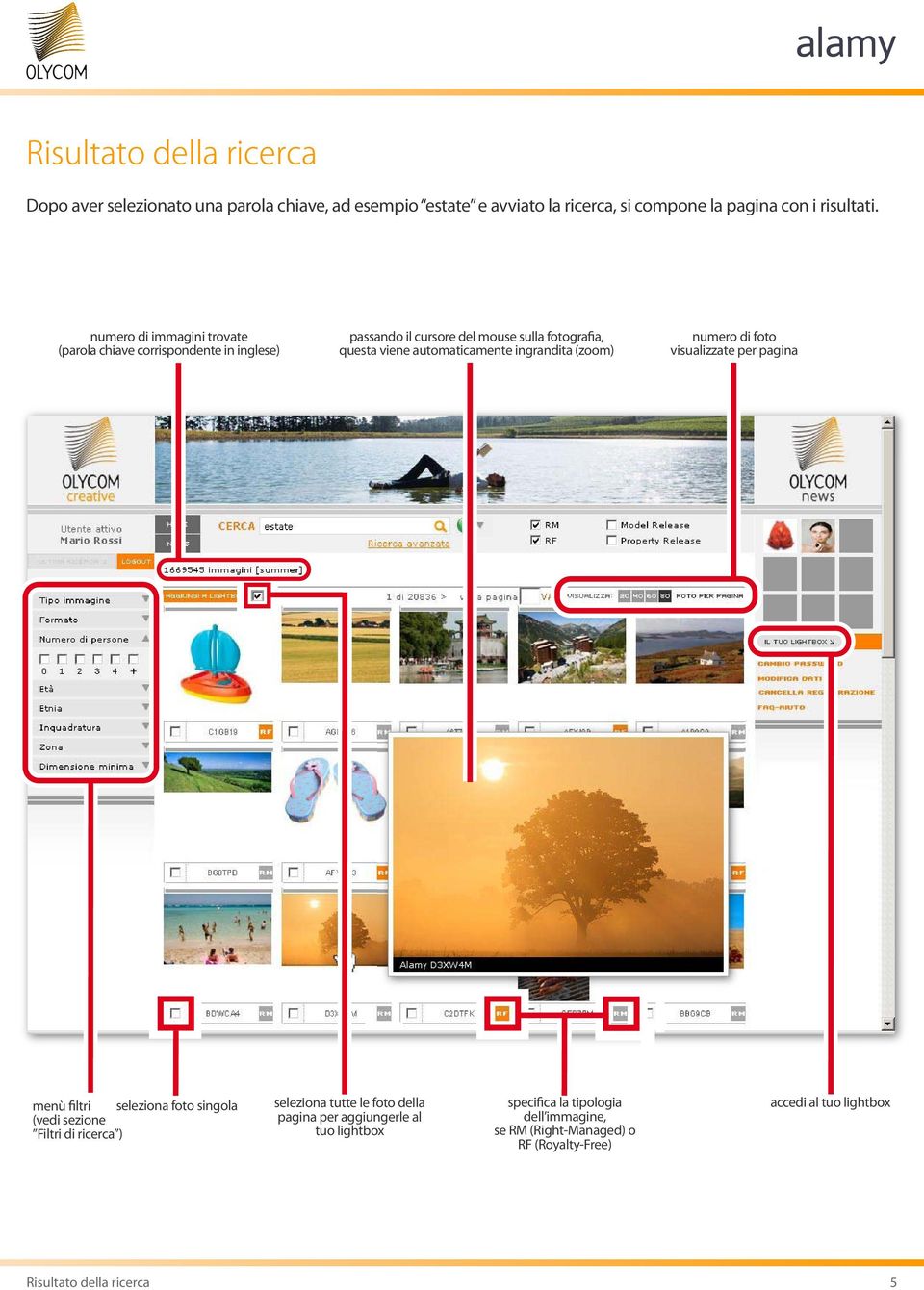 ingrandita (zoom) numero di foto visualizzate per pagina menù filtri seleziona foto singola (vedi sezione Filtri di ricerca ) seleziona tutte le