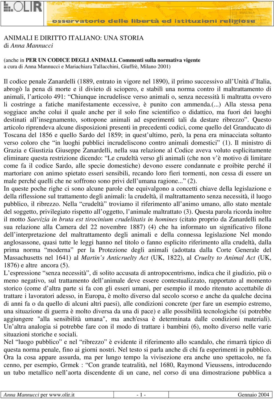 d Italia, abrogò la pena di morte e il divieto di sciopero, e stabilì una norma contro il maltrattamento di animali, l articolo 491: Chiunque incrudelisce verso animali o, senza necessità li