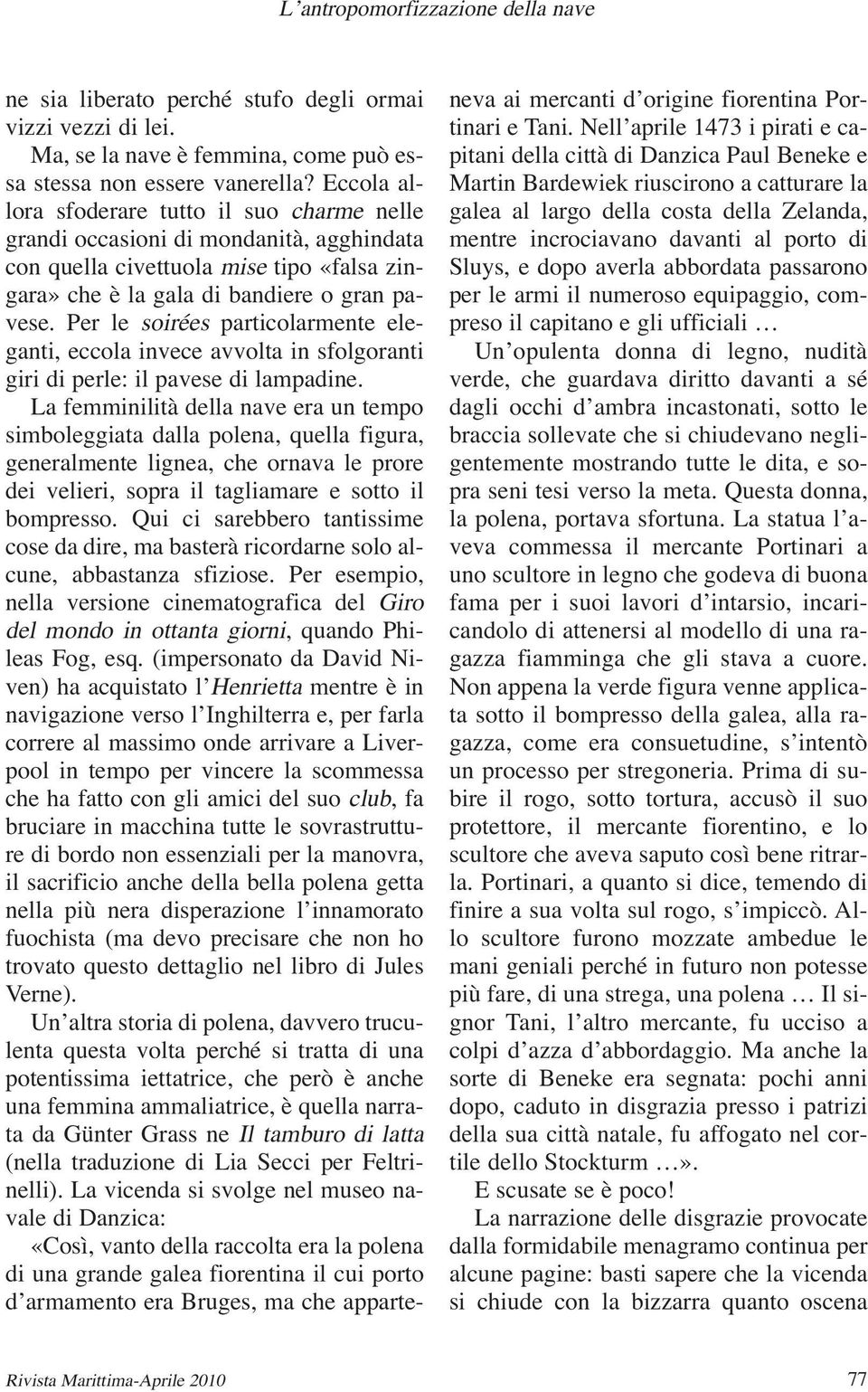 Per le soirées particolarmente eleganti, eccola invece avvolta in sfolgoranti giri di perle: il pavese di lampadine.