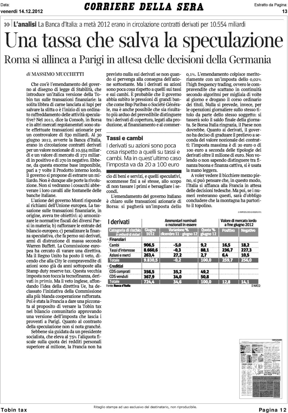 Stabilità, che introduce un'italica versione della Tobin tax sulle transazioni finanziarie: la solita libbra di carne lanciata ai lupi per salvare la slitta o è l'inizio di un ordinato raffreddamento