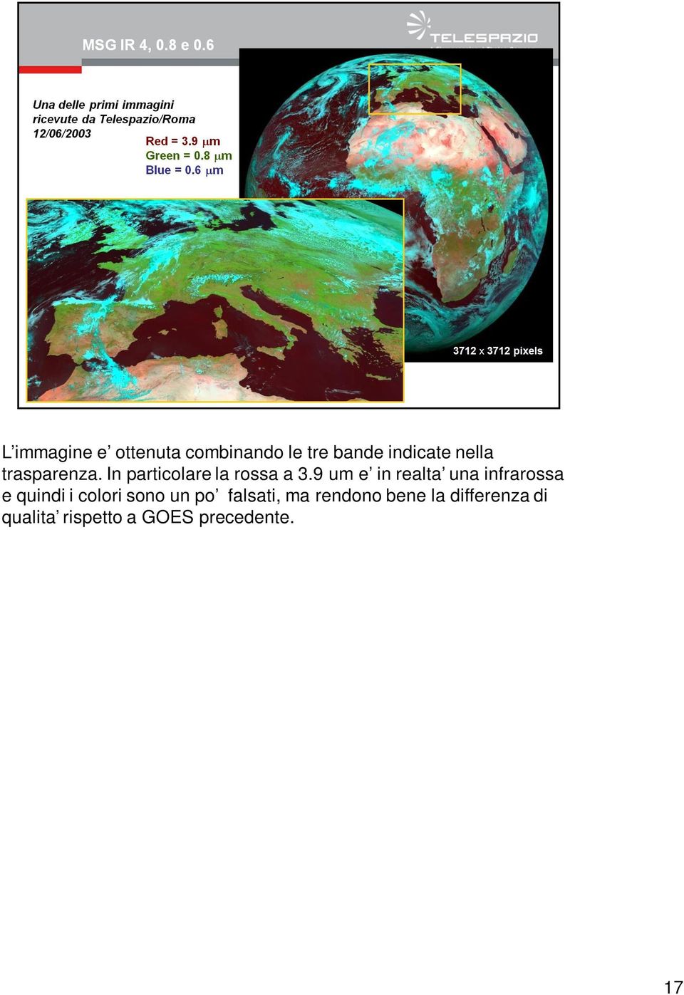 9 um e in realta una infrarossa e quindi i colori sono un po