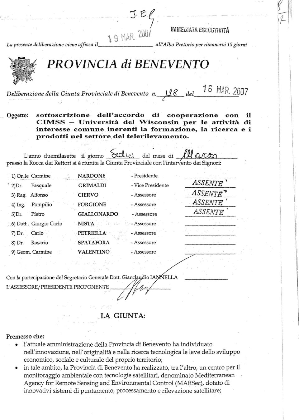 del teieriievaldento. L'anno duemilasette il giorno ~cl del mese di m Q...It4:o presso la Rocca dei Rettori si è riunita la Giunta Provinciale con l'inter/ento dei Signori: 1) On.