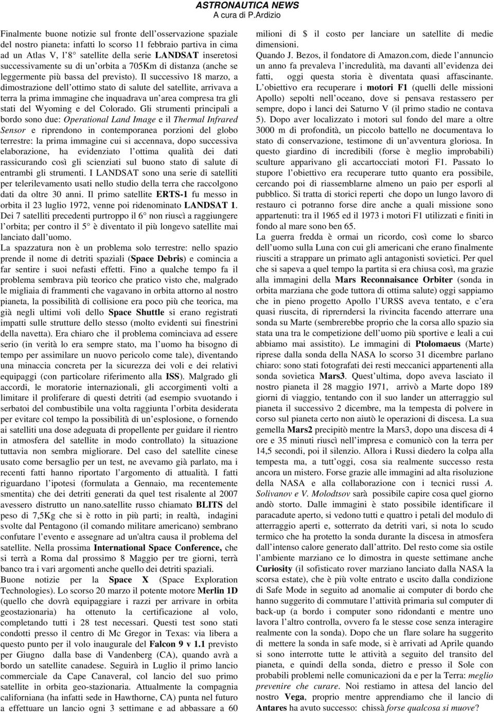 successivamente su di un orbita a 705Km di distanza (anche se leggermente più bassa del previsto).