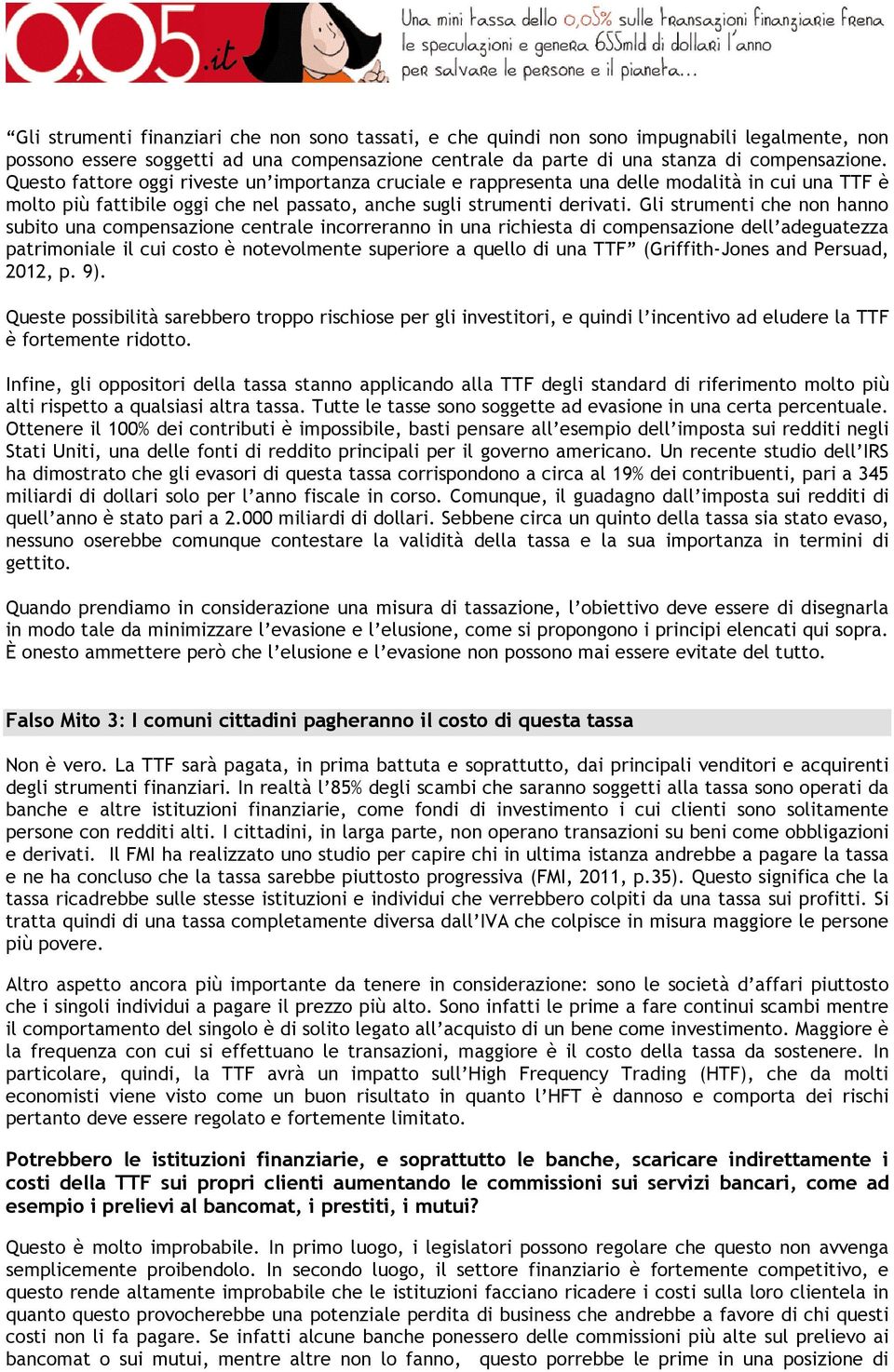 Gli strumenti che non hanno subito una compensazione centrale incorreranno in una richiesta di compensazione dell adeguatezza patrimoniale il cui costo è notevolmente superiore a quello di una TTF