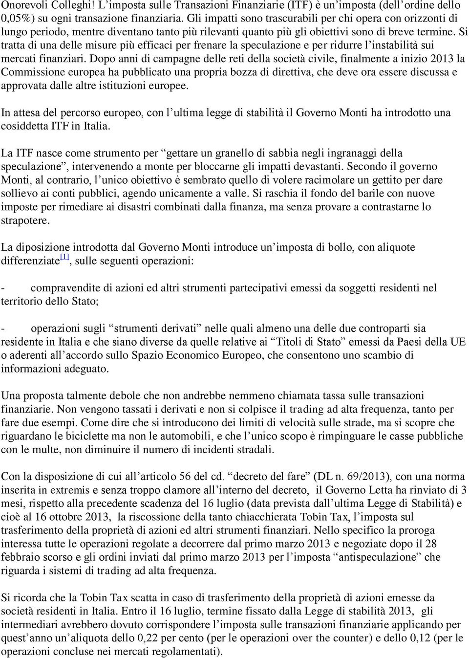 Si tratta di una delle misure più efficaci per frenare la speculazione e per ridurre l instabilità sui mercati finanziari.