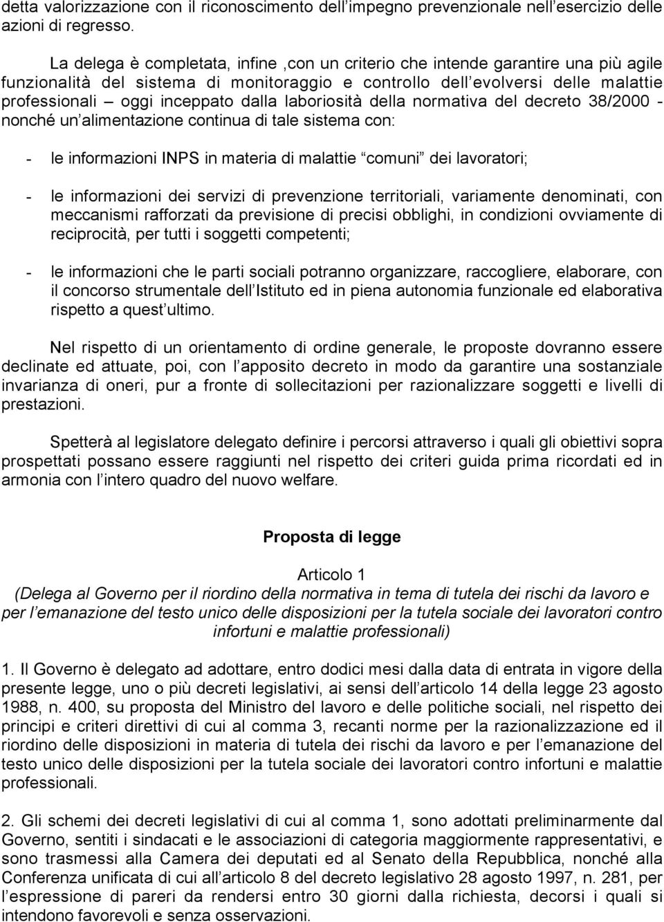 dalla laboriosità della normativa del decreto 38/2000 - nonché un alimentazione continua di tale sistema con: - le informazioni INPS in materia di malattie comuni dei lavoratori; - le informazioni