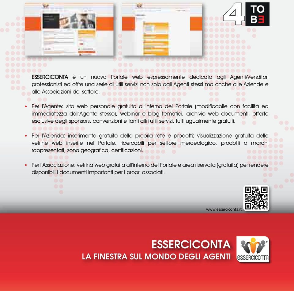 Per l Agente: sito web personale gratuito all interno del Portale (modificabile con facilità ed immediatezza dall Agente stesso), webinar e blog tematici, archivio web documenti, offerte esclusive