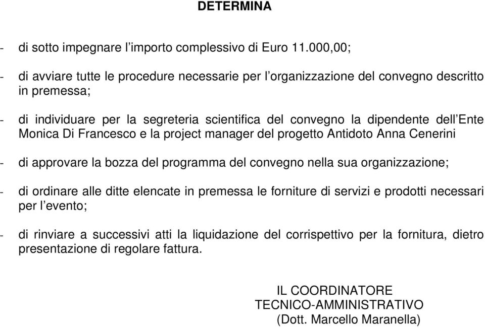 dipendente dell Ente Monica Di Francesco e la project manager del progetto Antidoto Anna Cenerini - di approvare la bozza del programma del convegno nella sua organizzazione; -