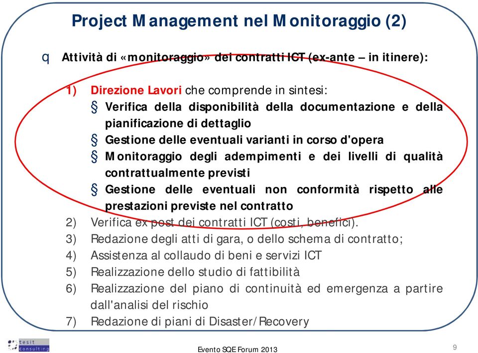 eventuali non conformità rispetto alle prestazionipreviste nelcontratto 2) Verifica ex post dei contratti ICT (costi, benefici).