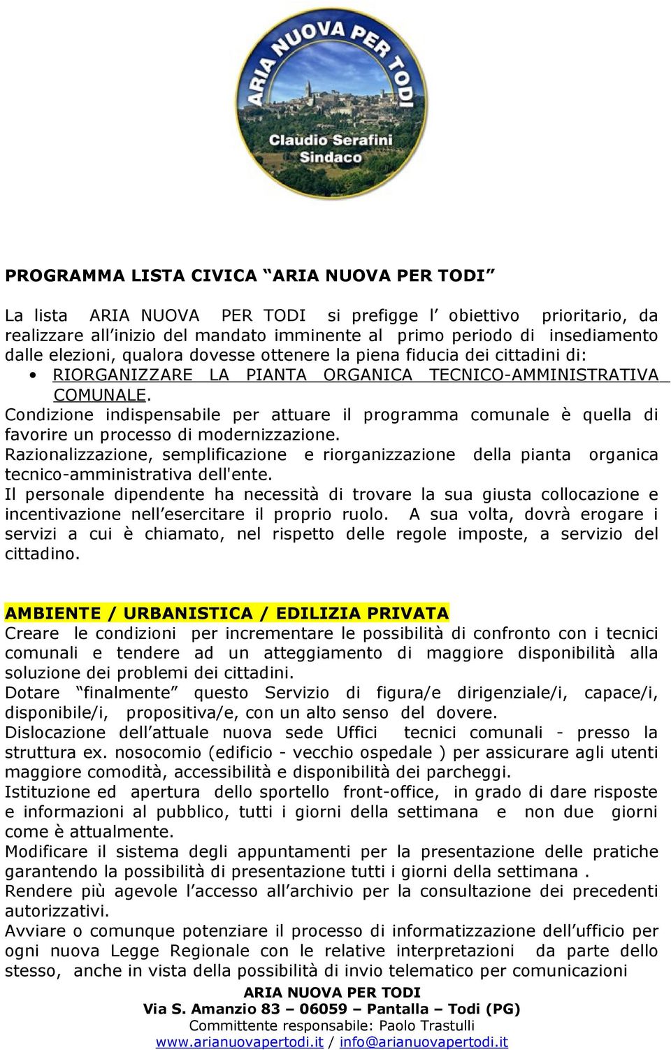 Condizione indispensabile per attuare il programma comunale è quella di favorire un processo di modernizzazione.