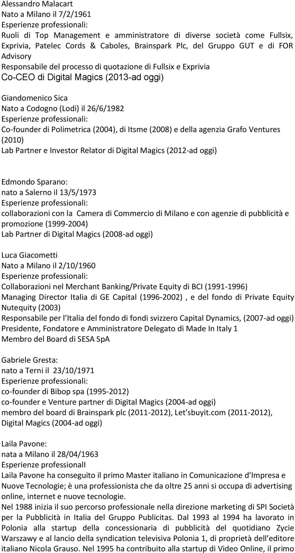 di Itsme (2008) e della agenzia Grafo Ventures (2010) Lab Partner e Investor Relator di Digital Magics (2012-ad oggi) Edmondo Sparano: nato a Salerno il 13/5/1973 collaborazioni con la Camera di