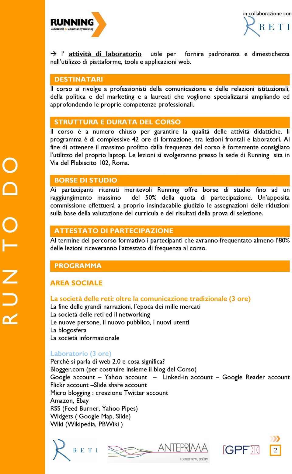 approfondendo le proprie competenze professionali. STRUTTURA E DURATA DEL CORSO Il corso è a numero chiuso per garantire la qualità delle attività didattiche.