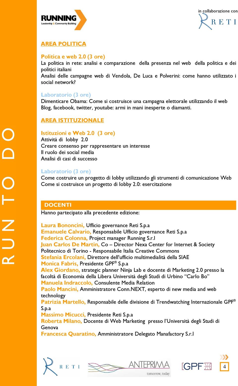 social network? Dimenticare Obama: Come si costruisce una campagna elettorale utilizzando il web Blog, facebook, twitter, youtube: armi in mani inesperte o diamanti.