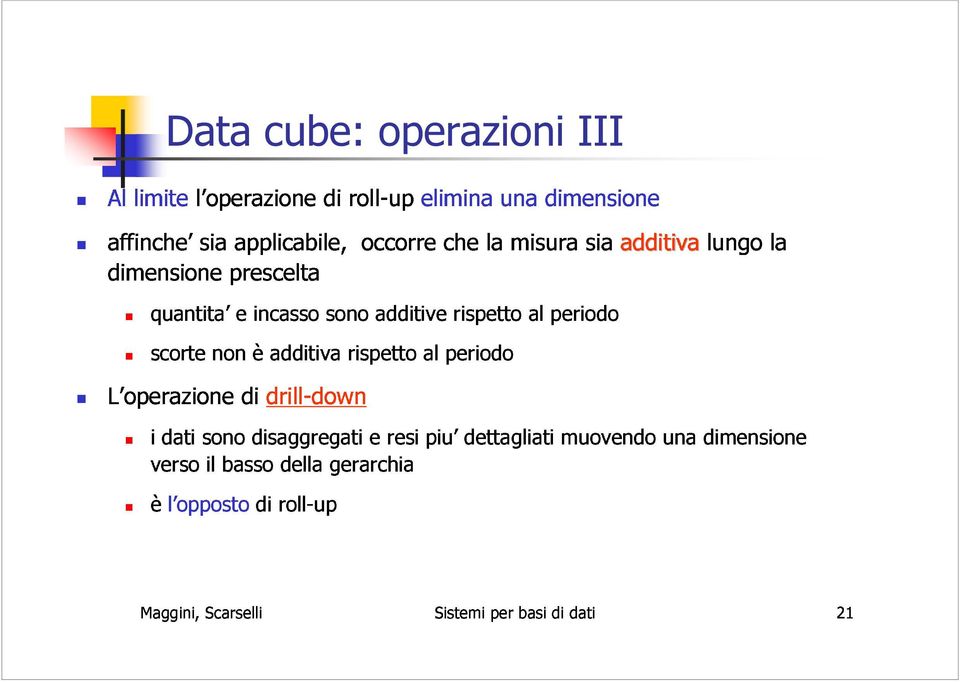 èadditiva rispetto al periodo èl oppostodi verso dati sono il basso di disaggregati drill-down Maggini,