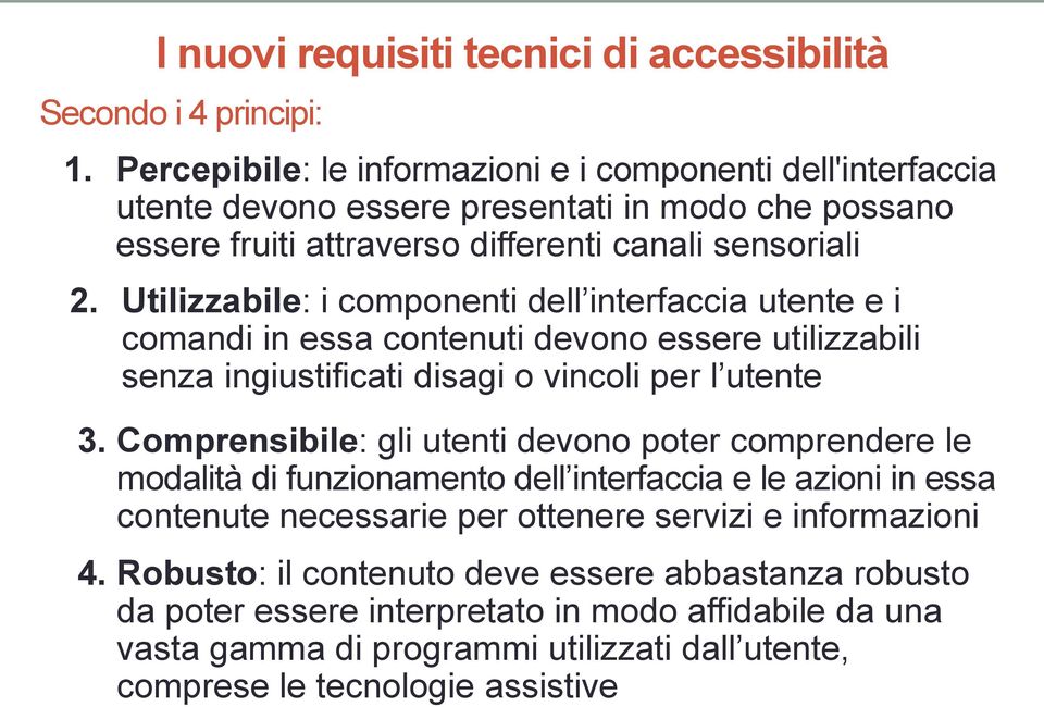 Utilizzabile: i componenti dell interfaccia utente e i comandi in essa contenuti devono essere utilizzabili senza ingiustificati disagi o vincoli per l utente 3.