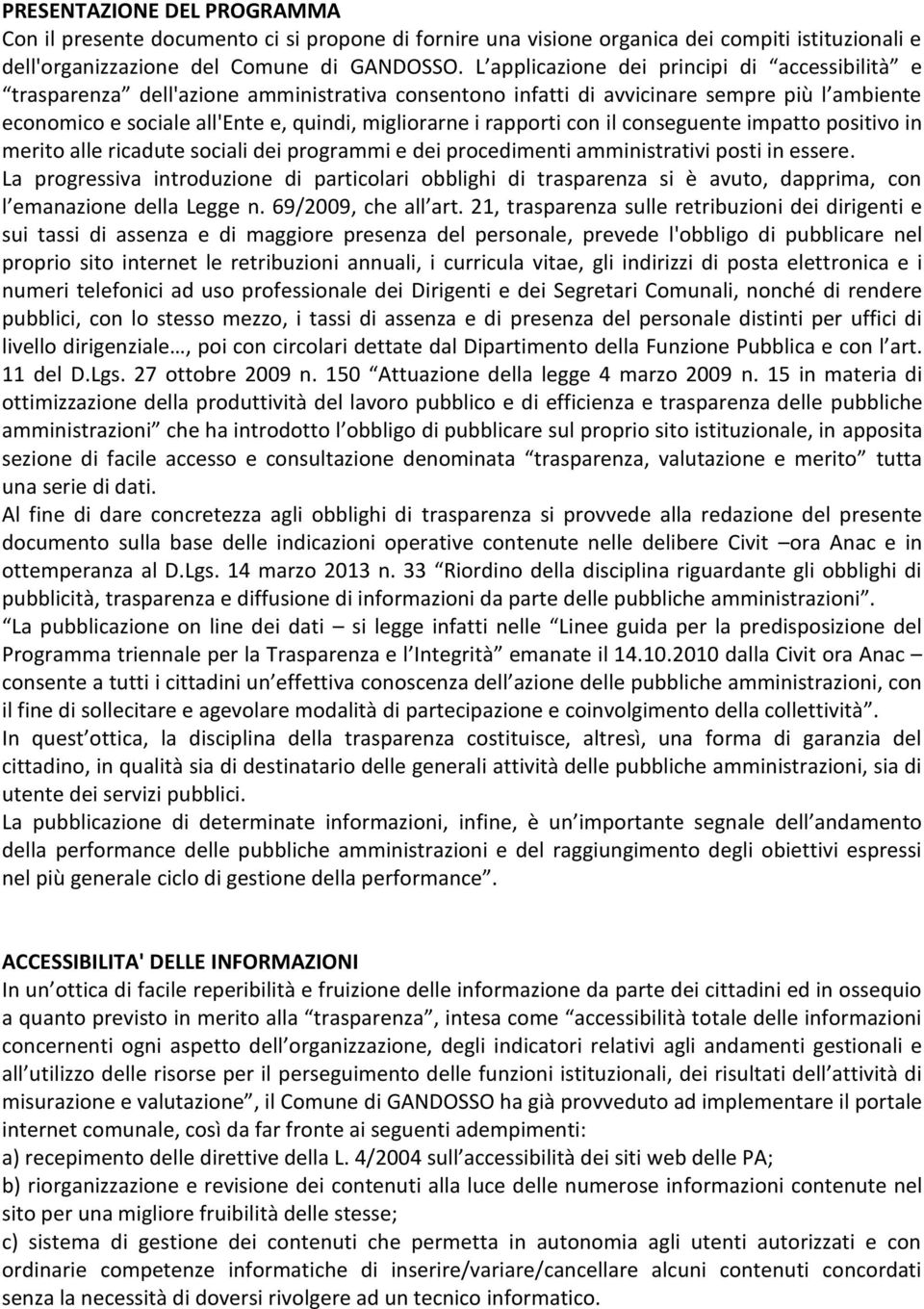 rapporti con il conseguente impatto positivo in merito alle ricadute sociali dei programmi e dei procedimenti amministrativi posti in essere.