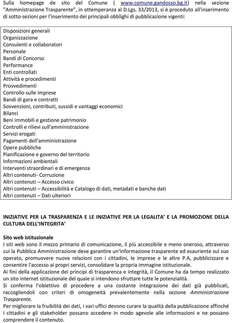 Bandi di Concorso Performance Enti controllati Attività e procedimenti Provvedimenti Controllo sulle imprese Bandi di gara e contratti Sovvenzioni, contributi, sussidi e vantaggi economici Bilanci