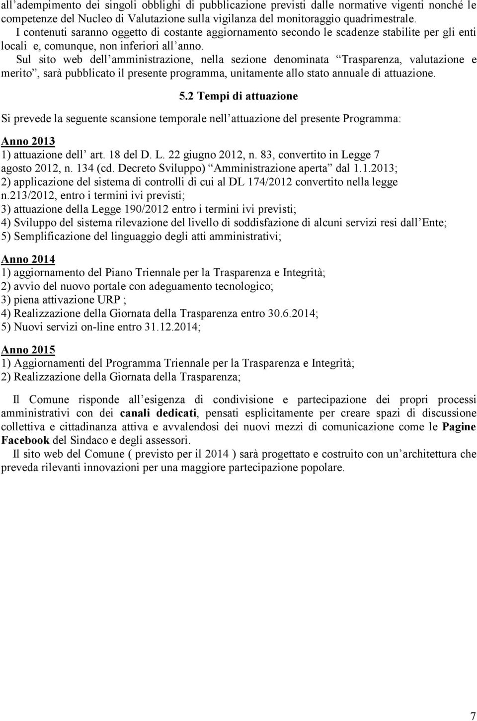 Sul sito web dell amministrazione, nella sezione denominata Trasparenza, valutazione e merito, sarà pubblicato il presente programma, unitamente allo stato annuale di attuazione. 5.