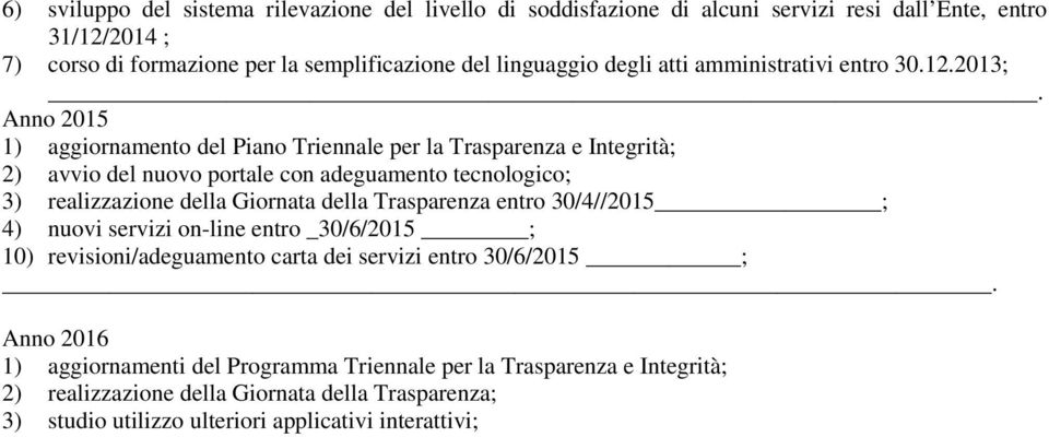 Anno 2015 1) aggiornamento del Piano Triennale per la Trasparenza e Integrità; 2) avvio del nuovo portale con adeguamento tecnologico; 3) realizzazione della Giornata della