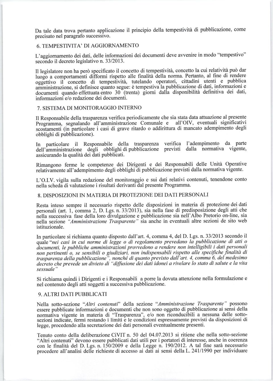 Il legislatore non ha perd specificato il concetto di tempeslivitd, concetto la cui relativitir pud.dar luog"o a comportamenti di?formi rispetto alle finalit?r della norma.