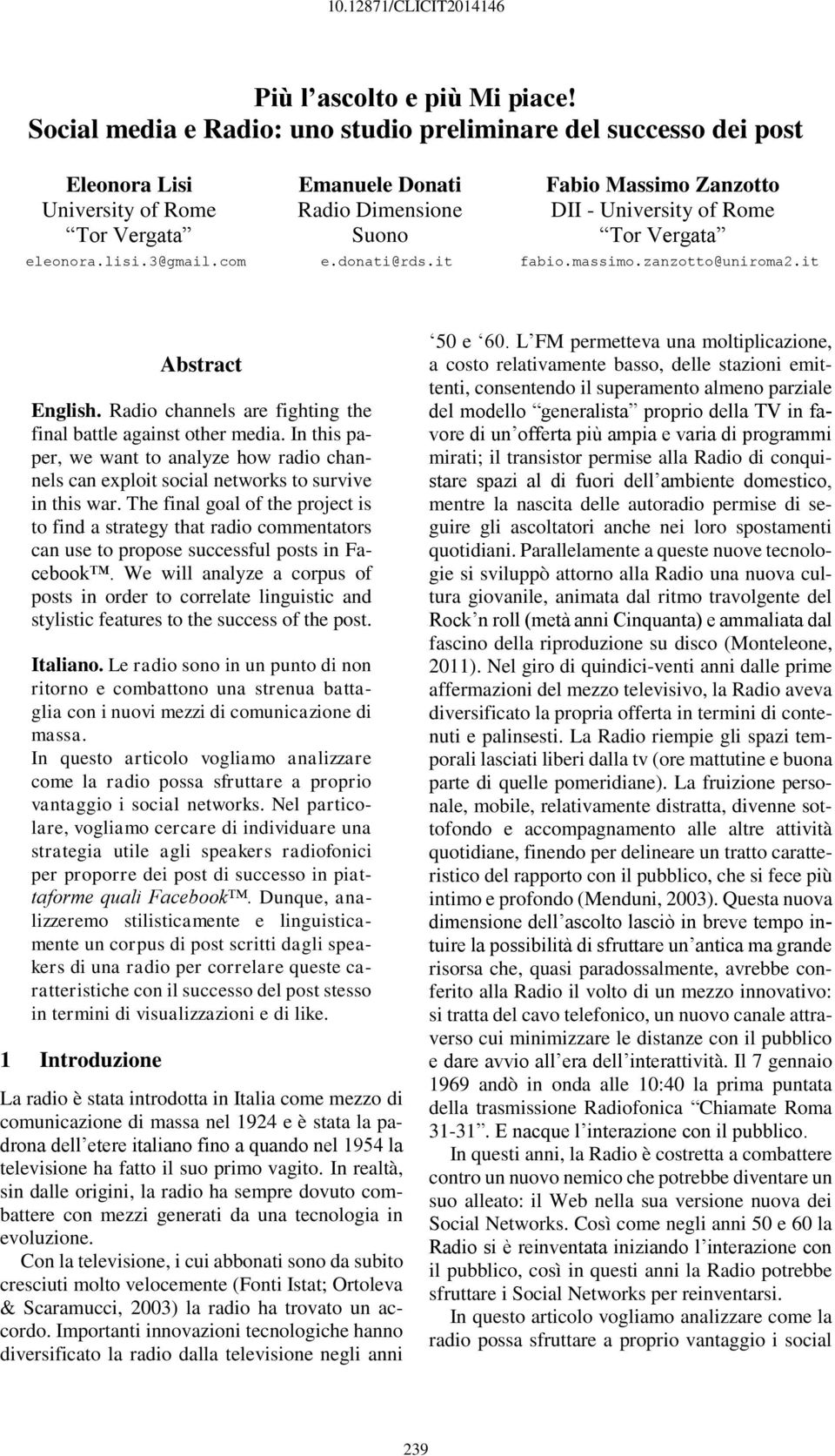 Radio channels are fighting the final battle against other media. In this paper, we want to analyze how radio channels can exploit social networks to survive in this war.