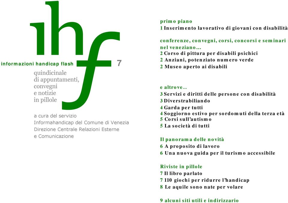 del Comune di Venezia Direzione Centrale Relazioni Esterne e Comunicazione e altrove 3 Servizi e diritti delle persone con disabilità 3 Diverstrabiliando 4 Garda per tutti 4 Soggiorno estivo per