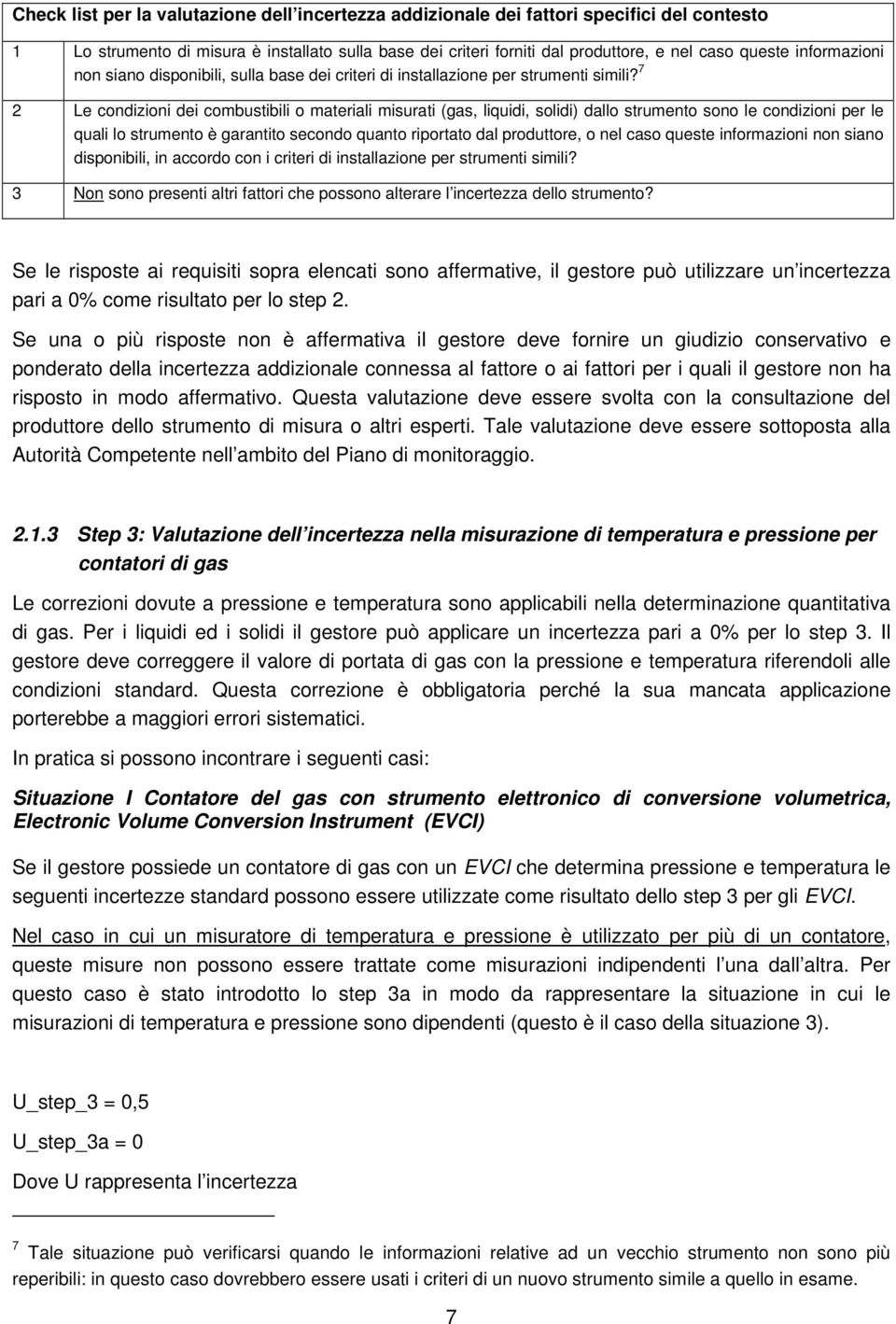 7 2 Le condizioni dei combustibili o materiali misurati (gas, liquidi, solidi) dallo strumento sono le condizioni per le quali lo strumento è garantito secondo quanto riportato dal produttore, o nel