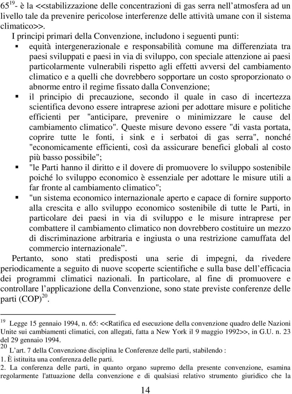 attenzione ai paesi particolarmente vulnerabili rispetto agli effetti avversi del cambiamento climatico e a quelli che dovrebbero sopportare un costo sproporzionato o abnorme entro il regime fissato