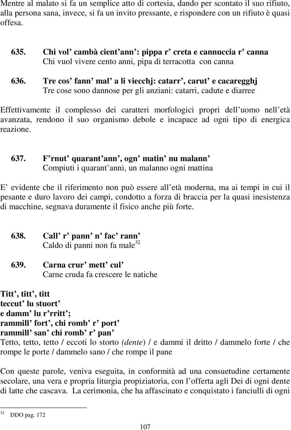 Tre cos fann mal a li viecchj: catarr, carut e cacaregghj Tre cose sono dannose per gli anziani: catarri, cadute e diarree Effettivamente il complesso dei caratteri morfologici propri dell uomo nell