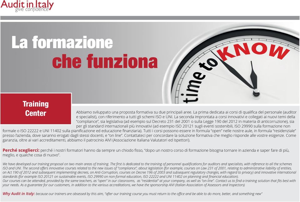 La seconda improntata a corsi innovativi e collegati ai nuovi temi della compliance, sia legislativa (ad esempio sul Decreto 231 del 2001 o sulla Legge 190 del 2012 in materia di anticorruzione), sia