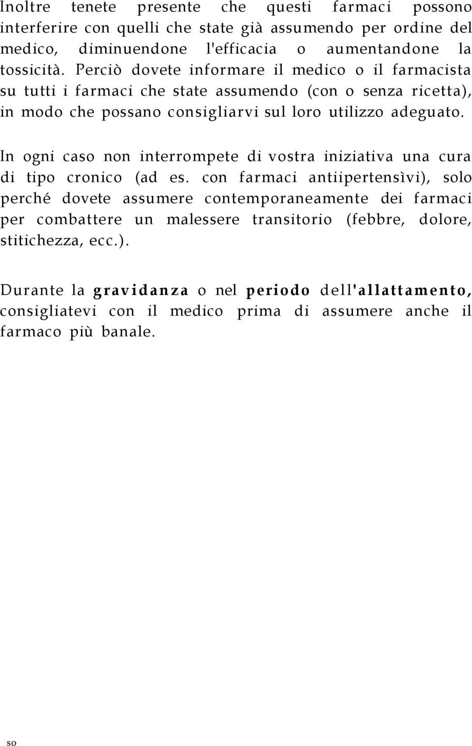 In ogni caso non interrompete di vostra iniziativa una cura di tipo cronico (ad es.