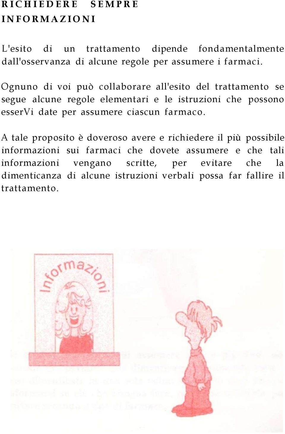 Ognuno di voi può collaborare all'esito del trattamento se segue alcune regole elementari e le istruzioni che possono esservi date per