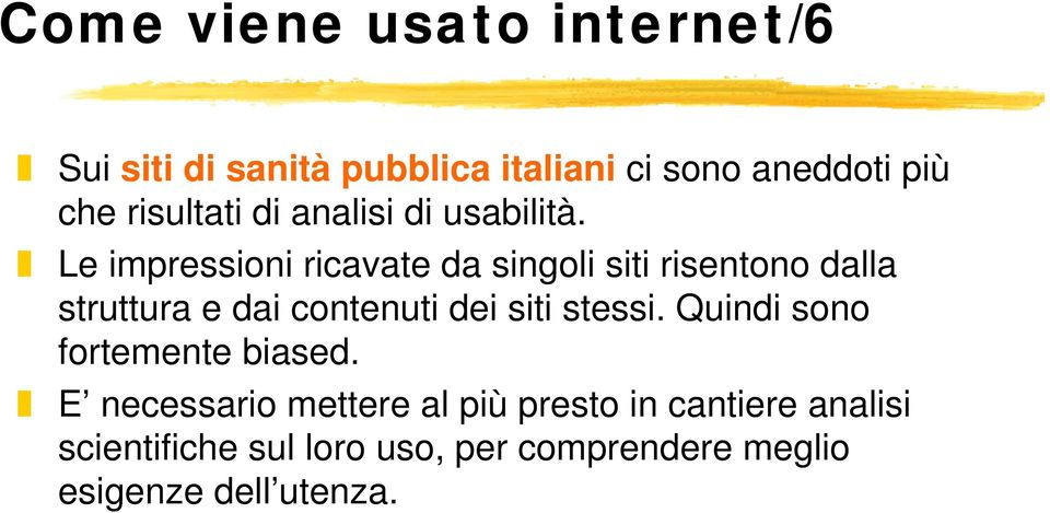 Le impressioni ricavate da singoli siti risentono dalla struttura e dai contenuti dei siti